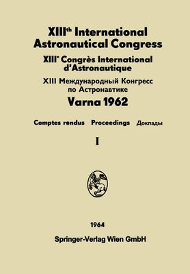 XIIIth International Astronautical Congress / XIIIème Congrès International d'Astronautique / XIII Междуна&# by Hersey, N. Boneff I.