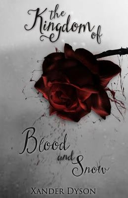 The Kingdom of Blood and Snow by Dyson, Xander