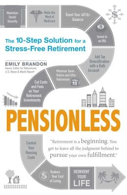 Pensionless: The 10-Step Solution for a Stress-Free Retirement by Brandon, Emily