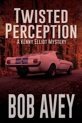 Twisted Perception: A Kenny Elliot Mystery by Avey, Bob