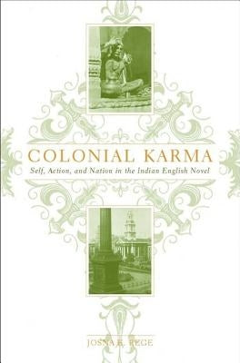 Colonial Karma: The Problem of Action in the Indian English Novel by Rege, J.