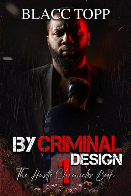 By Criminal Design: The Hustle Chronicles Book 1 by Topp, Blacc