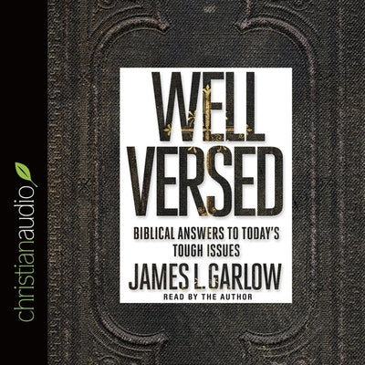Well Versed: Biblical Answers to Today's Tough Issues by Garlow, James L.