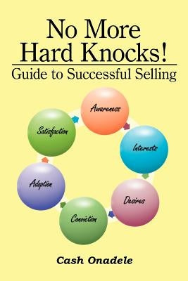No More Hard Knocks!: Guide to Successful Selling by Onadele, Cash