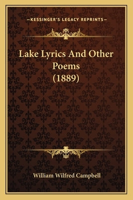Lake Lyrics and Other Poems (1889) by Campbell, William Wilfred