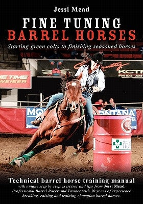 Fine Tuning Barrel Horses: Technical barrel horse training manual by Mead, Jessi
