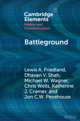 Battleground: Asymmetric Communication Ecologies and the Erosion of Civil Society in Wisconsin by Friedland, Lewis A.