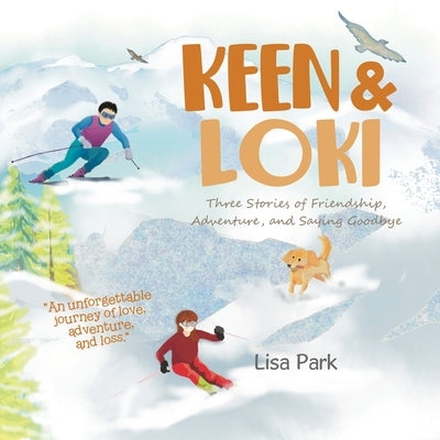 Keen & Loki: Three Stories of Friendship, Adventure, and Saying Goodbye by Park, Lisa