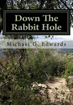 Down The Rabbit Hole: An Addict's Narrative to Parents for the Prevention of Substance Abuse by Edwards, Michael G.