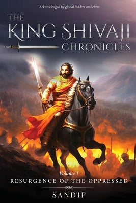 The King Shivaji Chronicles - Resurgence of The Oppressed - Volume 1 by Sandip