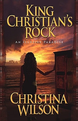 King Christian's Rock: An Illusive Paradise by Wilson, Christina