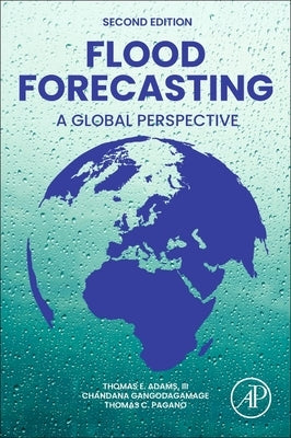 Flood Forecasting: A Global Perspective by Adams, Thomas E.