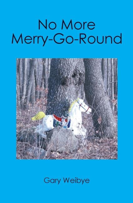No More Merry-Go-Round by Weibye, Gary