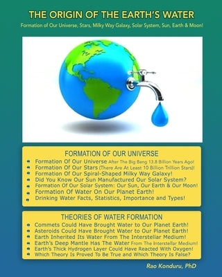 The Origin of the Earth's Water: Formation of Our Universe, Stars, Milky Way Galaxy, Solar System, Sun, Earth & Moon! by Konduru (Dr), Rao