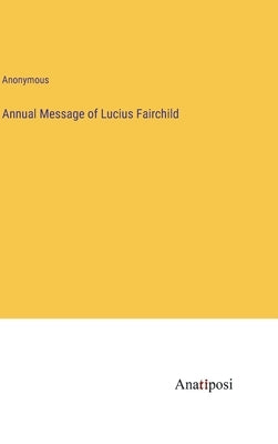 Annual Message of Lucius Fairchild by Anonymous