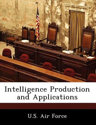 Intelligence Production and Applications by U. S. Air Force