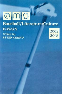 Baseball/Literature/Culture: Essays, 2002-2003 by Carino, Peter