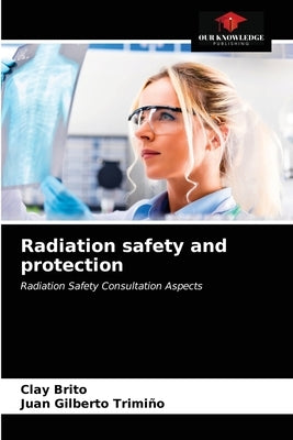 Radiation safety and protection by Brito, Clay