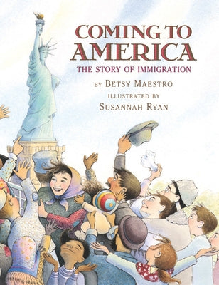 Coming to America: The Story of Immigration: The Story of Immigration by Maestro, Betsy