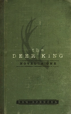 The Deer King: Novella One by Spencer, Ben