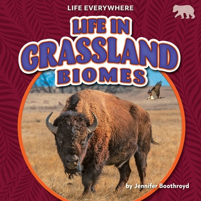 Life in Grassland Biomes by Boothroyd, Jennifer