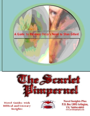 The Scarlet Pimpernel Novel Guide by Gillard, Shan C.
