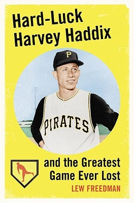 Hard-Luck Harvey Haddix and the Greatest Game Ever Lost by Freedman, Lew