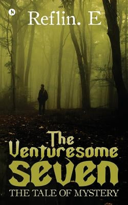 The Venturesome Seven: The Tale of Mystery by E, Reflin