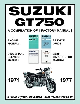 SUZUKI GT750 WORKSHOP MANUAL 1971 to 1977 - A COMPILATION OF 4 ORIGINAL SUZUKI FACTORY MANUALS by Clymer, Floyd