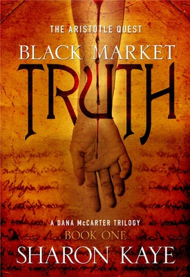 Black Market Truth: The Aristotle Quest, Book 1: A Dana McCarter Trilogy Volume 1 by Kaye, Sharon M.