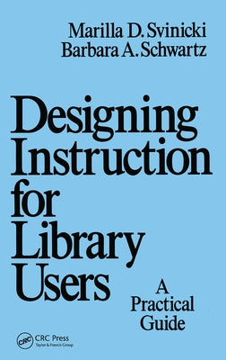 Designing Instruction for Library Users: A Practical Guide by Svinicki, Marilla