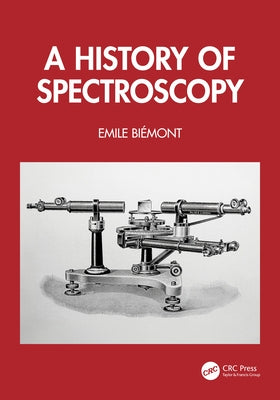 A History of Spectroscopy by Biémont, Emile