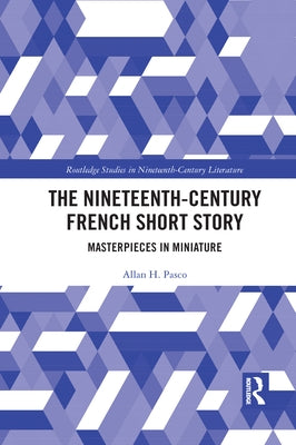 The Nineteenth-Century French Short Story: Masterpieces in Miniature by Pasco, Allan
