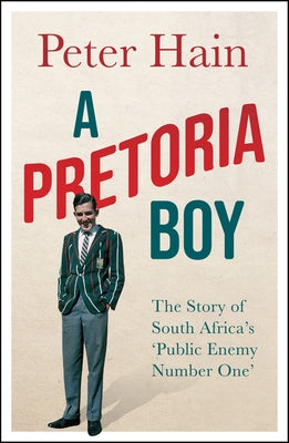 A Pretoria Boy: The Story of South Africa's 'Public Enemy Number One' by Hain, Peter