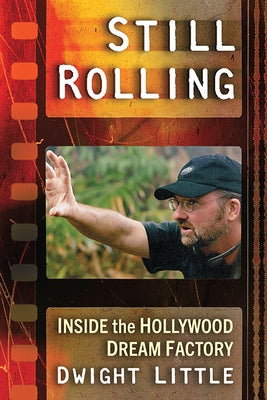 Still Rolling: Inside the Hollywood Dream Factory by Little, Dwight