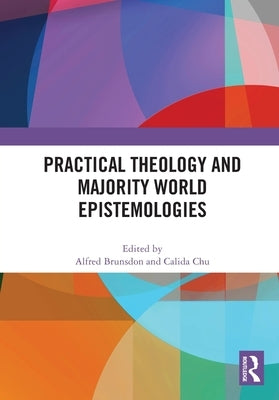 Practical Theology and Majority World Epistemologies by Brunsdon, Alfred