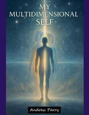 My Multidimensional Self by Parry, Andrew