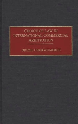 Choice of Law in International Commercial Arbitration by Chukwumerije, Okezie
