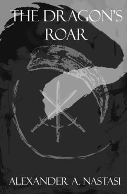 The Dragon's Roar by Nastasi, Alexander a.
