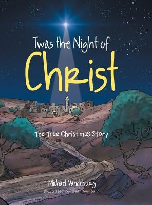 Twas the Night of Christ: The True Christmas Story by Vandeburg, Michael