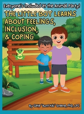 Everyone's Included at the Animal Party: The Little Boy Learns About Feelings, Coping, and Inclusion: The Little Boy Learns about Feelings, Inclusion, by Greene, Catie Aunt Kiki