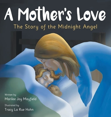 A Mother's Love: The Story of the Midnight Angel - A Children's Picture Book about Parental Love - Great Gift for Mom or Grandma on Mother's Day, Gran by Mayfield, Marilee Joy