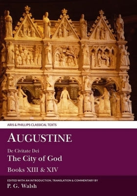Augustine: The City of God Books XIII and XIV by Augustine