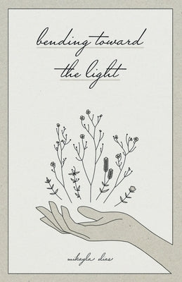Bending Toward the Light by Elias, Mikayla
