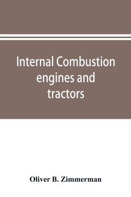 Internal combustion engines and tractors, their development, design, construction, function and maintenance by B. Zimmerman, Oliver