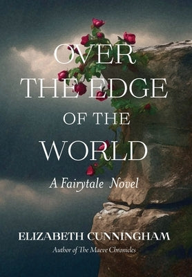 Over The Edge of the World: A Fairytale Novel by Cunningham, Elizabeth