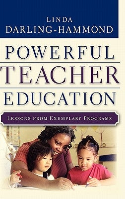 Powerful Teacher Education: Lessons from Exemplary Programs by Darling-Hammond, Linda