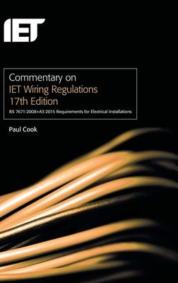 Commentary on Iet Wiring Regulations 17th Edition (Bs 7671:2008+a3:2015 Requirements for Electrical Installations) by Cook, Paul