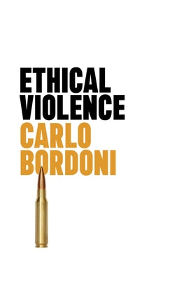 Ethical Violence by Bordoni, Carlo