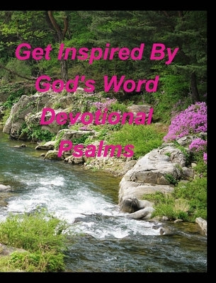 Get Inspired By God's Word Devotional Psalms: Devotions Inspiring God's word Psalms God's Love God's Goodnesss God is great d by Taylor, Mary